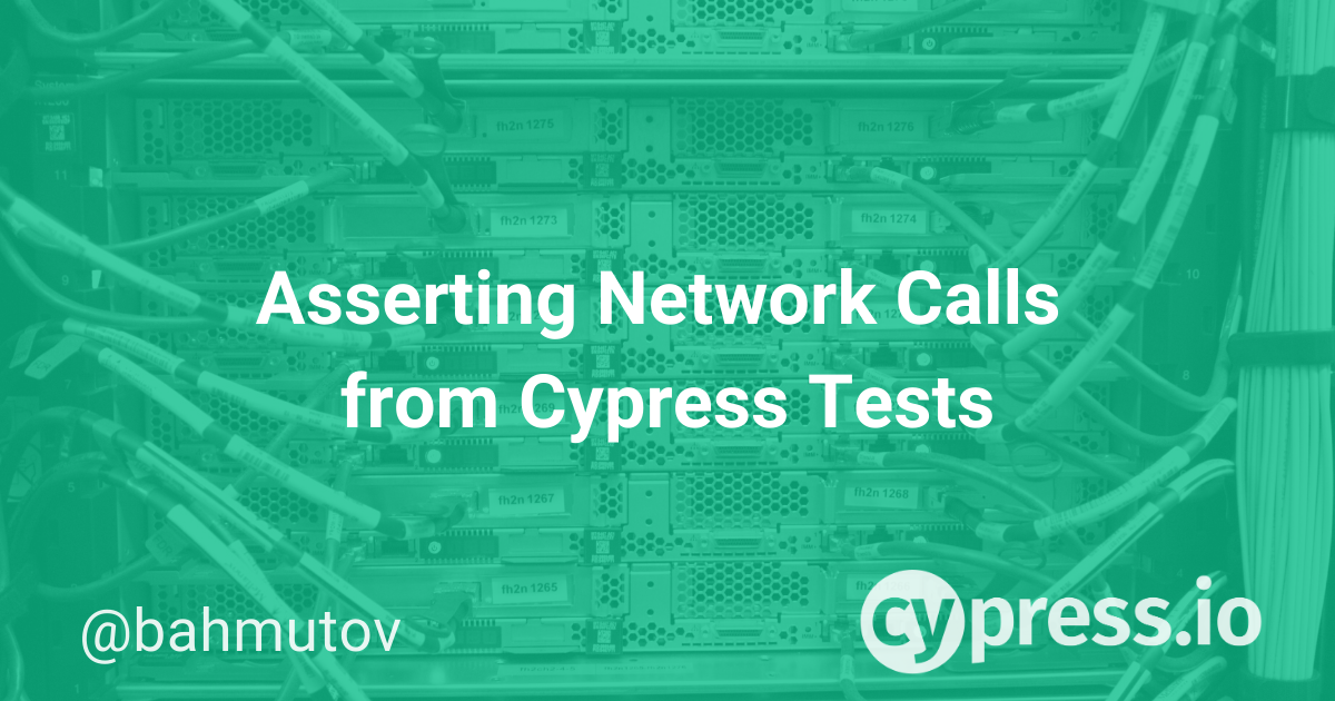 Asserting network calls from cypress tests 