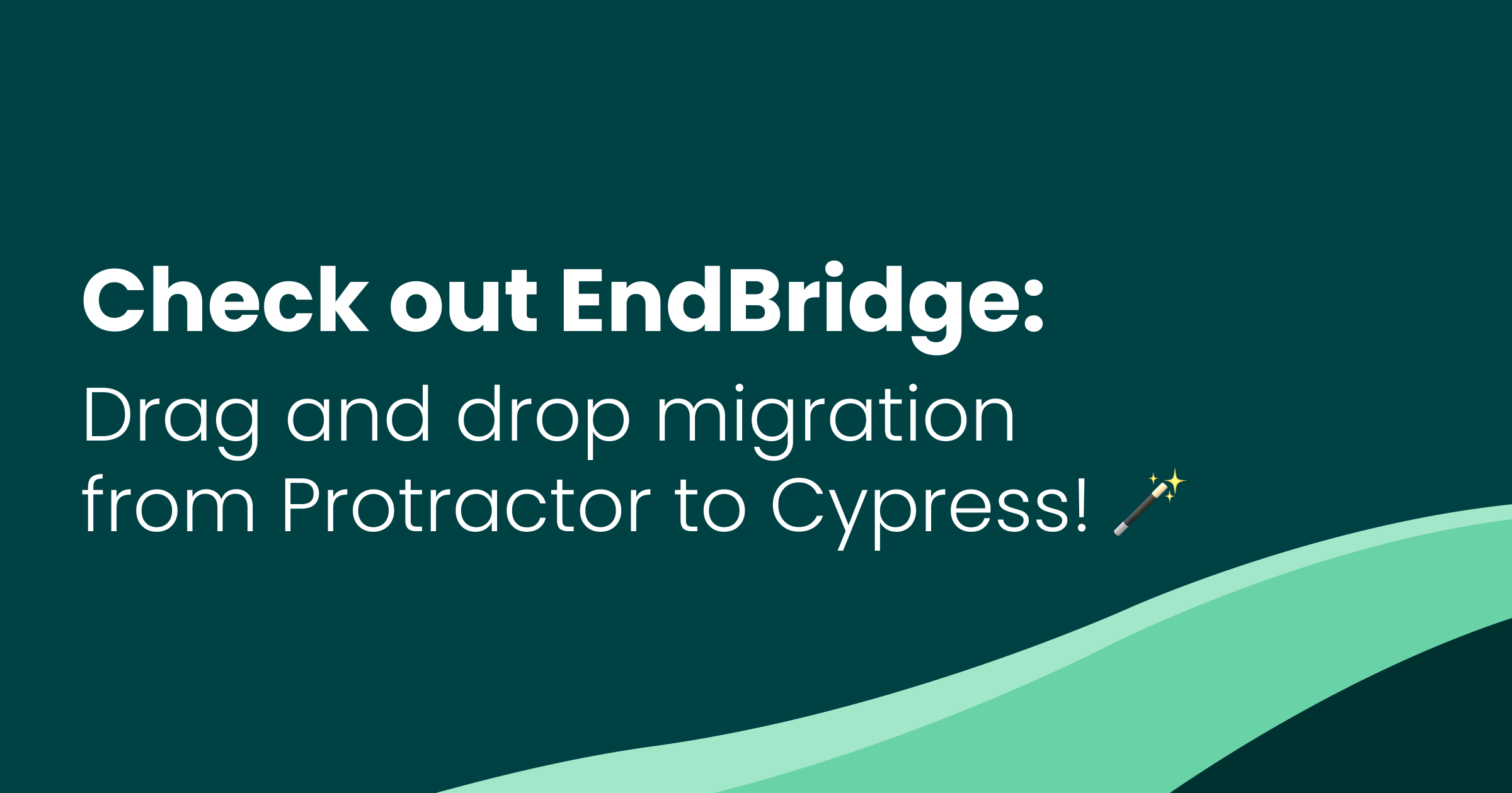 Check out EndBridge: Drag and drop migration from Protractor to Cypress!