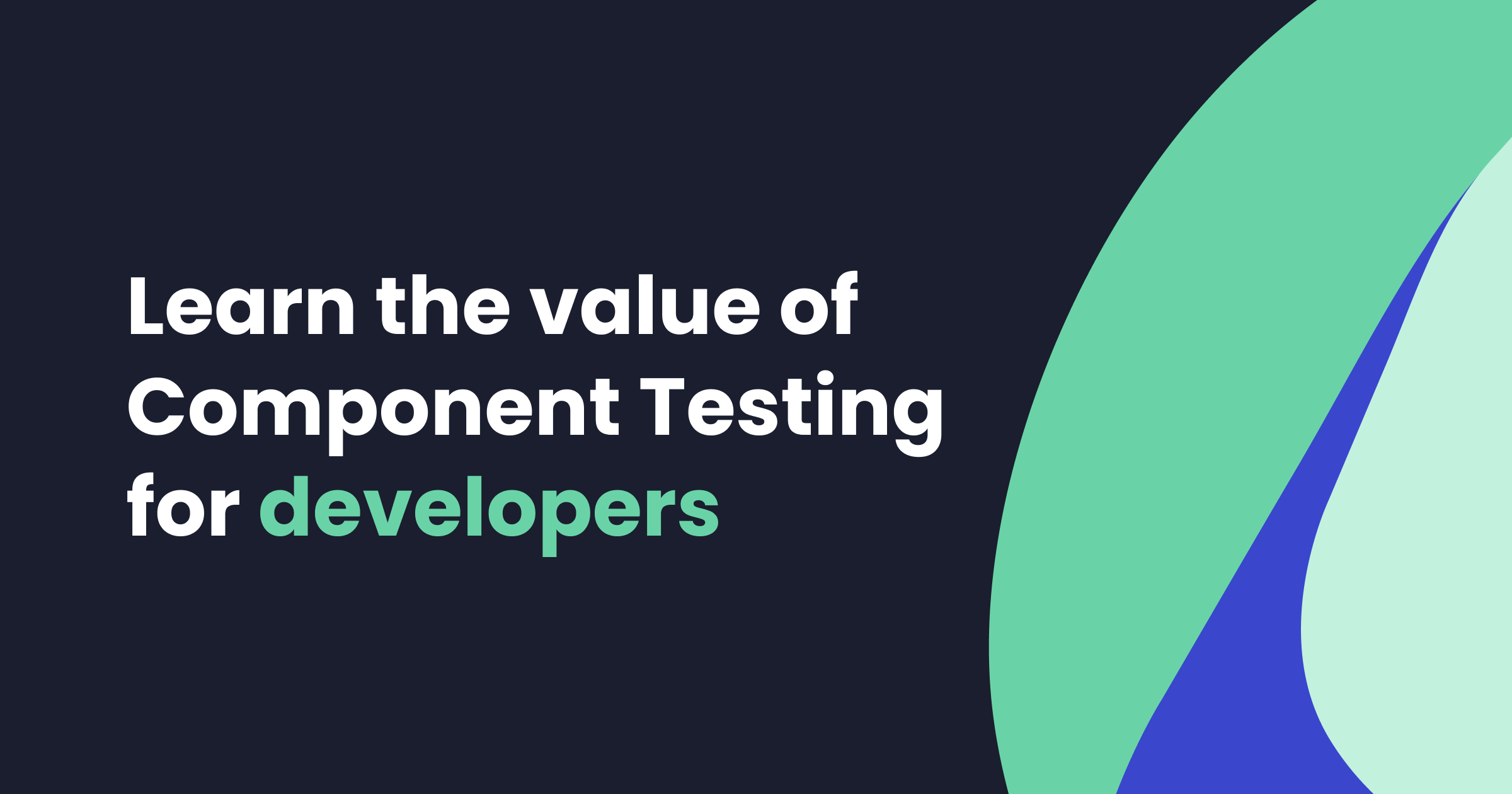 Learn the value of component testing for developers